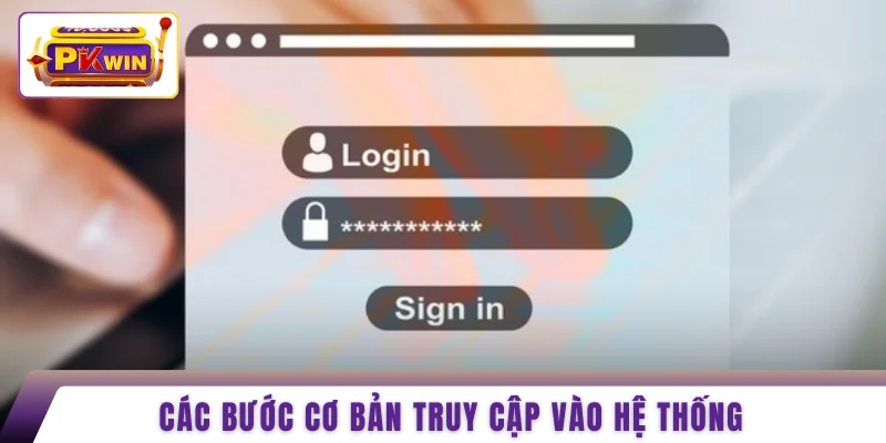 Các bước cơ bản truy cập vào hệ thống