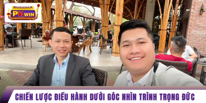 Chiến lược điều hành dưới góc nhìn Trình Trọng Đức