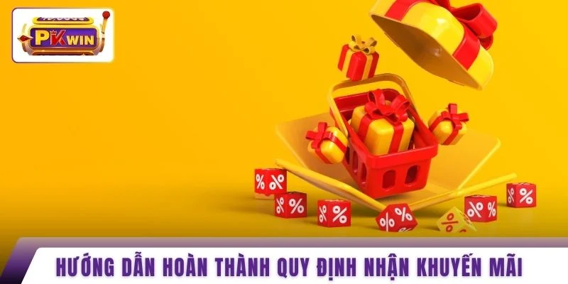 Hướng dẫn hoàn thành quy định nhận khuyến mãi