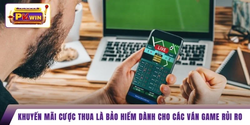 Khuyến mãi cược thua là bảo hiểm dành cho các ván game rủi ro