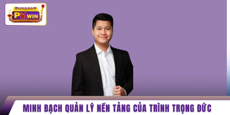 Minh bạch quản lý nền tảng của Trình Trọng Đức