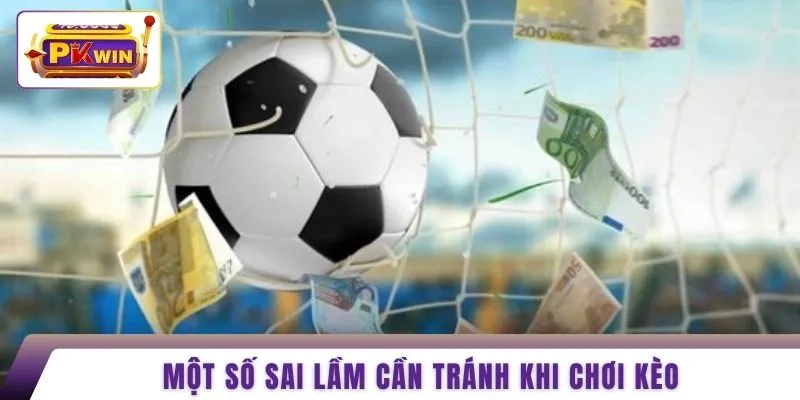 Một số sai lầm cần tránh khi chơi kèo