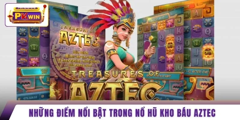 Những điểm nổi bật trong nổ hũ kho báu Aztec