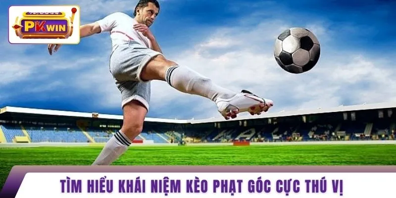 Tìm hiểu khái niệm kèo phạt góc cực thú vị
