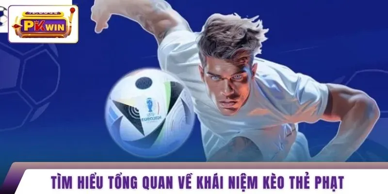 Tìm hiểu tổng quan về khái niệm kèo thẻ phạt