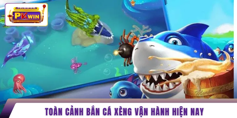 Toàn cảnh bắn cá xèng vận hành hiện nay