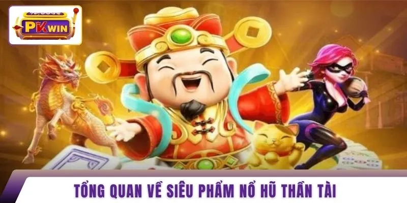 Tổng quan về siêu phẩm nổ hũ thần tài
